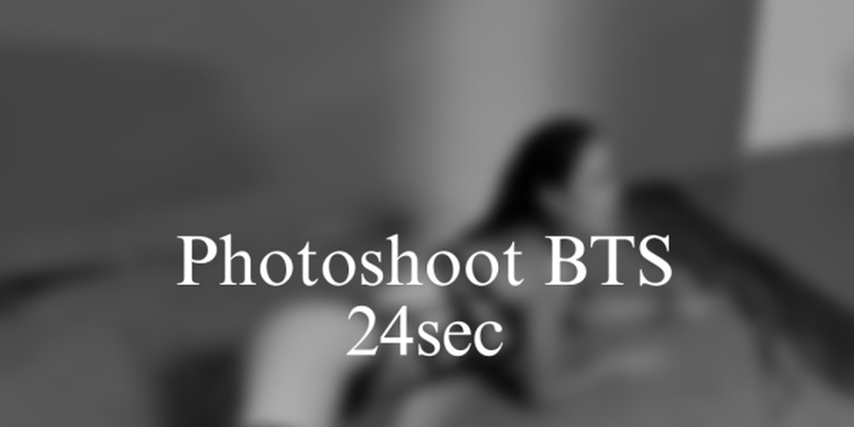Photoshoot BTS Video- 24sec