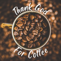 Thank God for Coffee